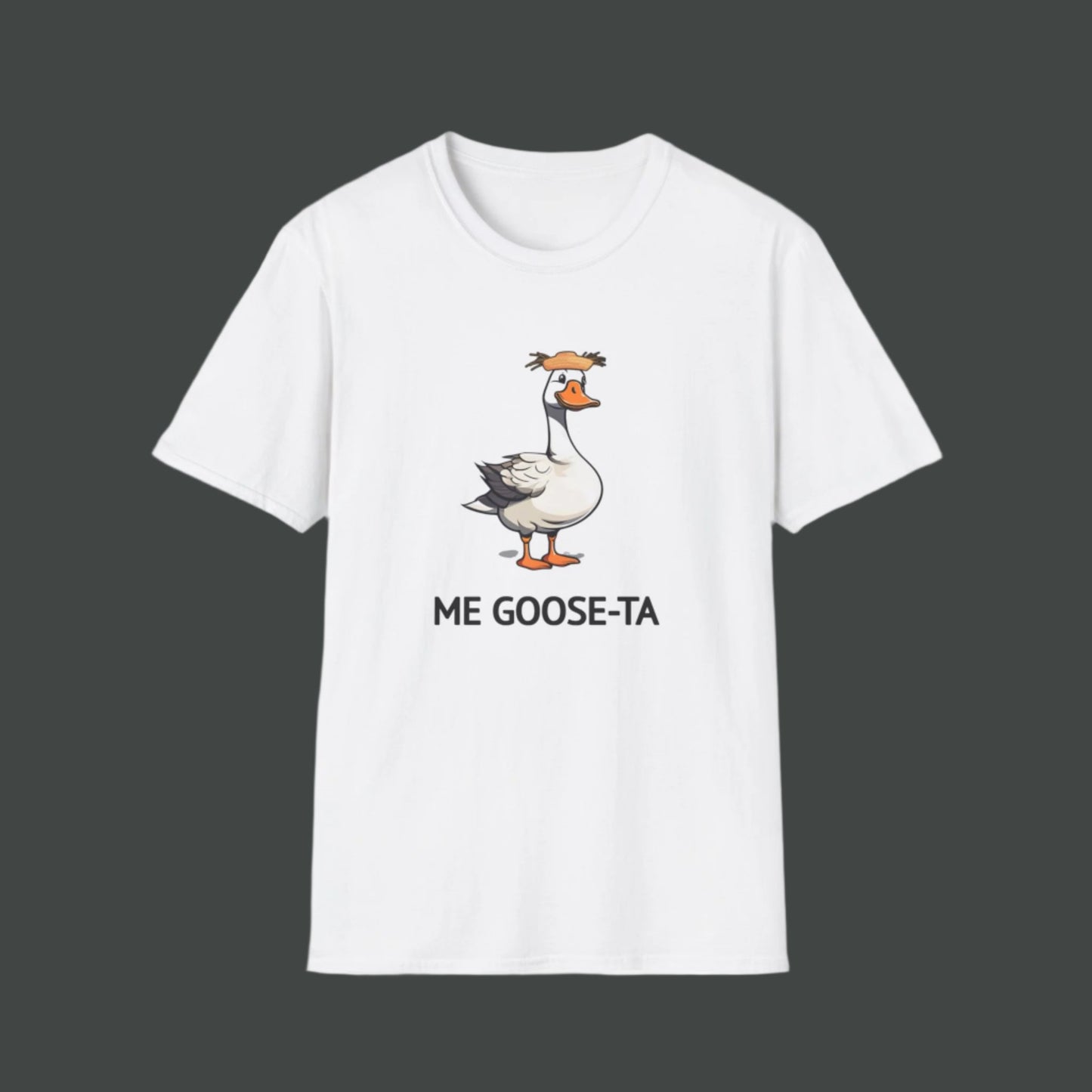 ME GOOSE-TA | Humor Funny Unisex Softstyle T-Shirt