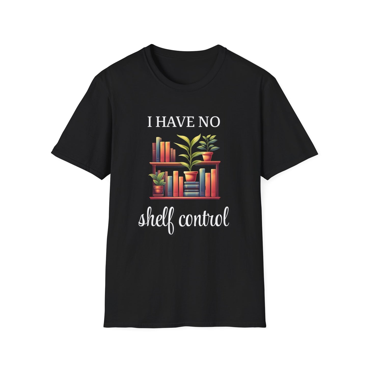 I HAVE NO SHELF CONTROL Book Lover Humor Unisex Softstyle T-Shirt