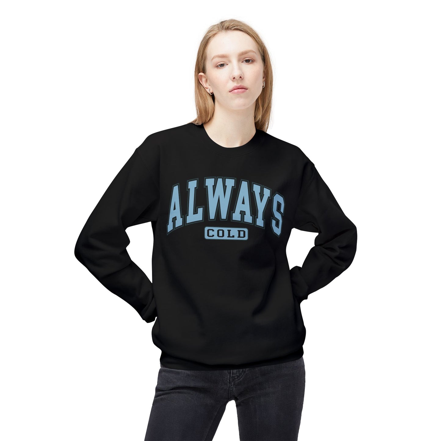 ALWAYS COLD Funny Winter/Christmas Unisex Midweight Softstyle Fleece Crewneck Sweatshirt