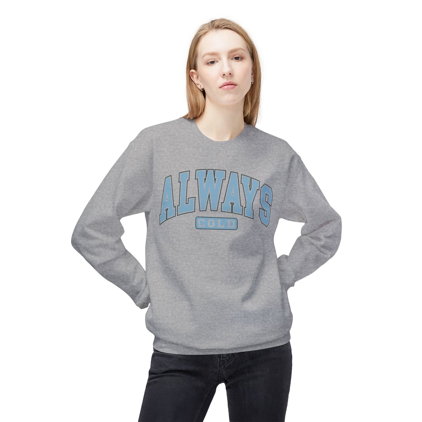 ALWAYS COLD Funny Winter/Christmas Unisex Midweight Softstyle Fleece Crewneck Sweatshirt