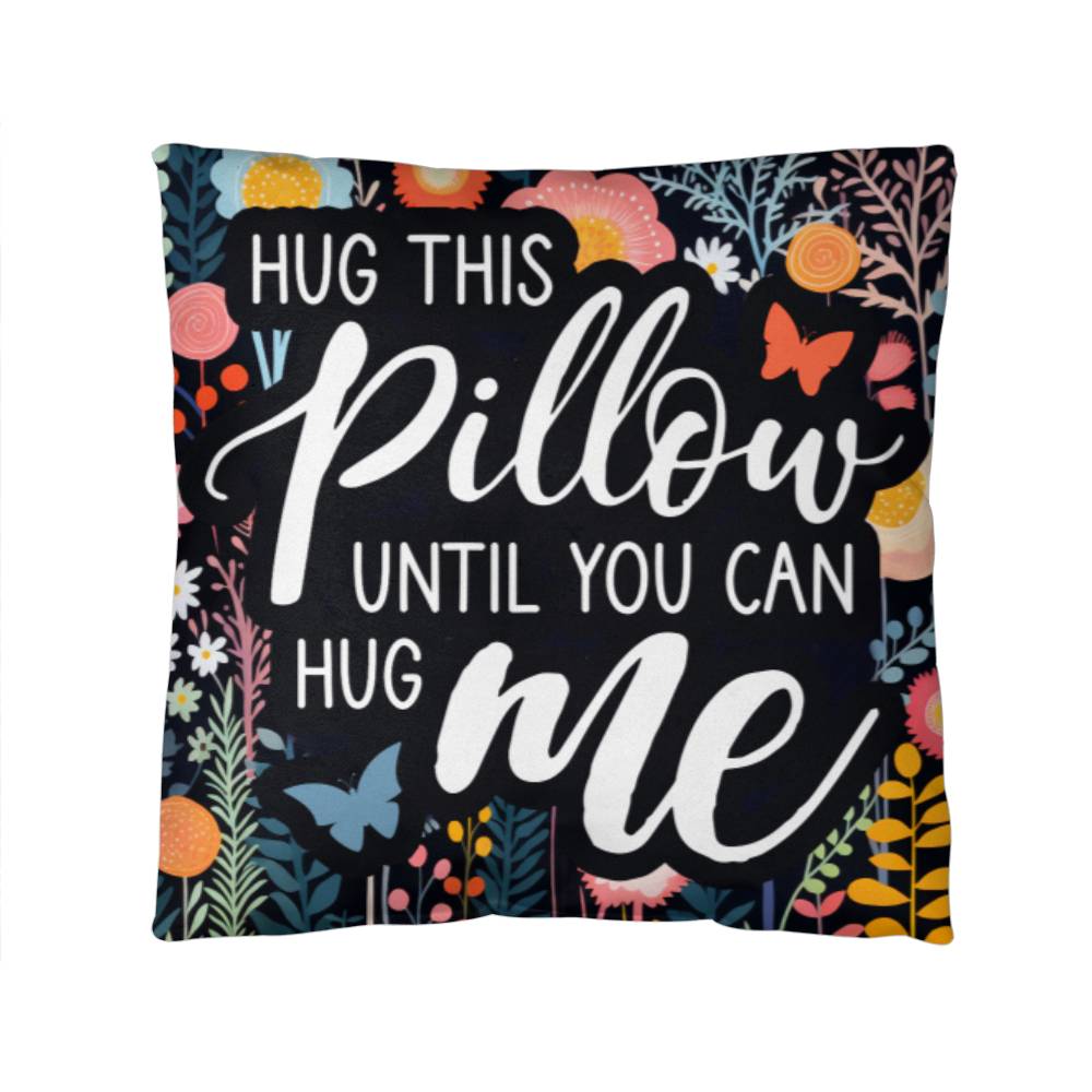 HUG THIS PILLOW UNTIL YOU CAN HUG ME | Long Distance Pillow Gift