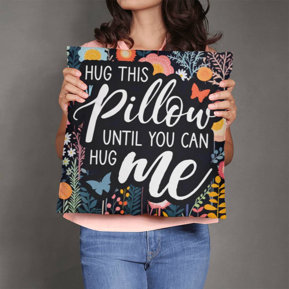 HUG THIS PILLOW UNTIL YOU CAN HUG ME | Long Distance Pillow Gift