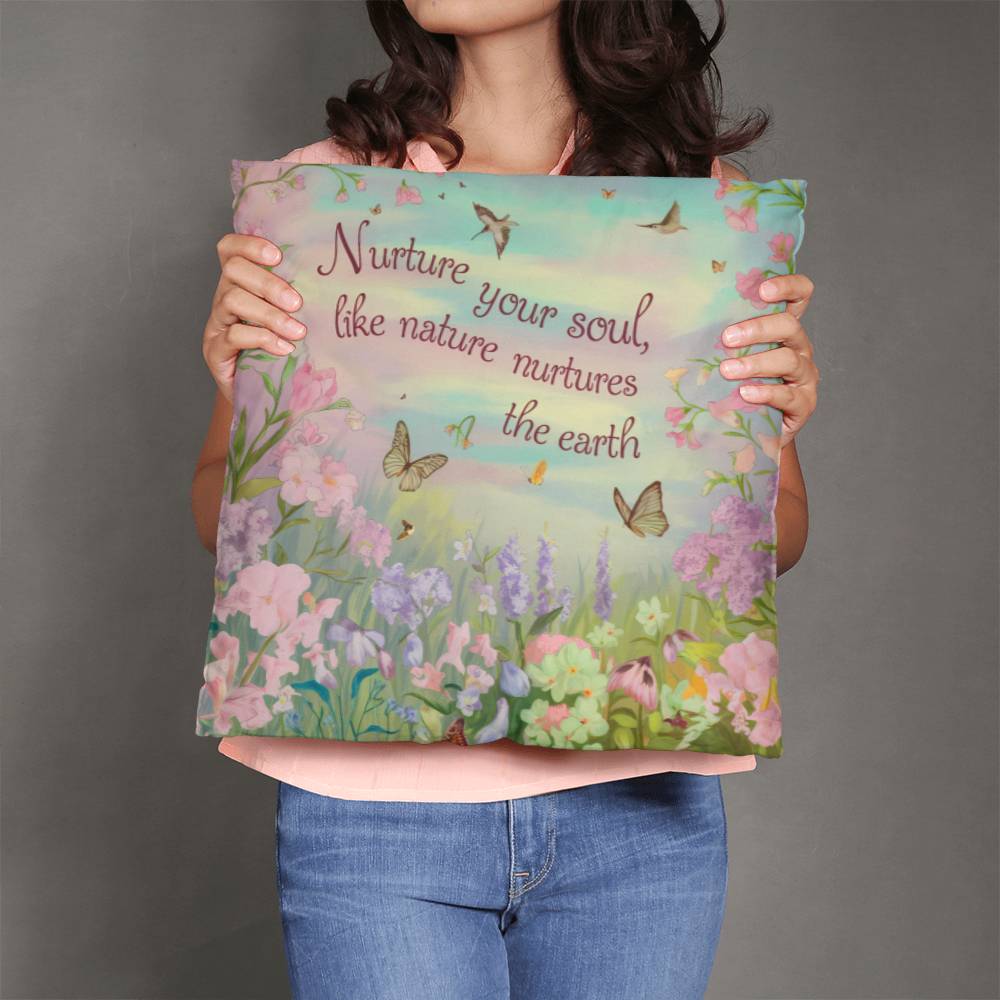 Nurture your Soul like Nature Nurture's the Earth  Pillow