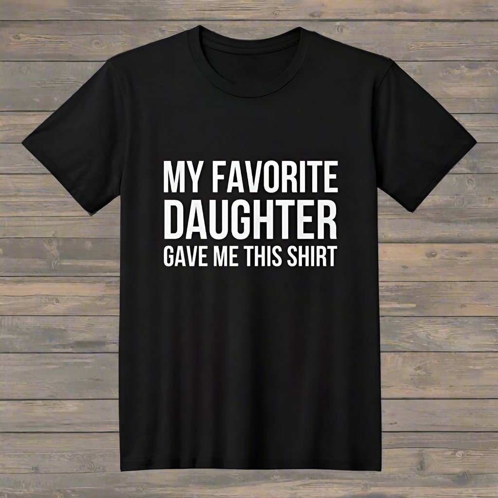 My Favorite Daughter Tshirt