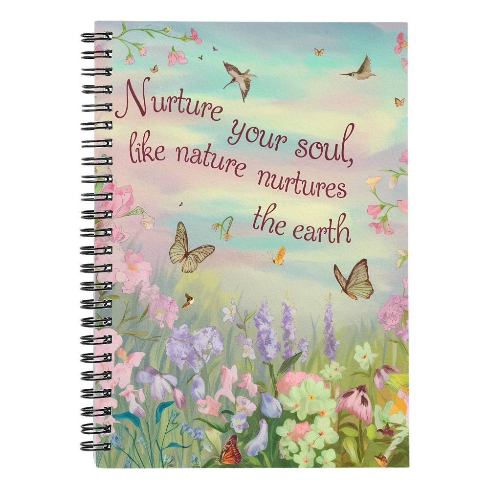 Nurture Your Soul, Like Nature Nurtures the Earth | Spiral Notebook