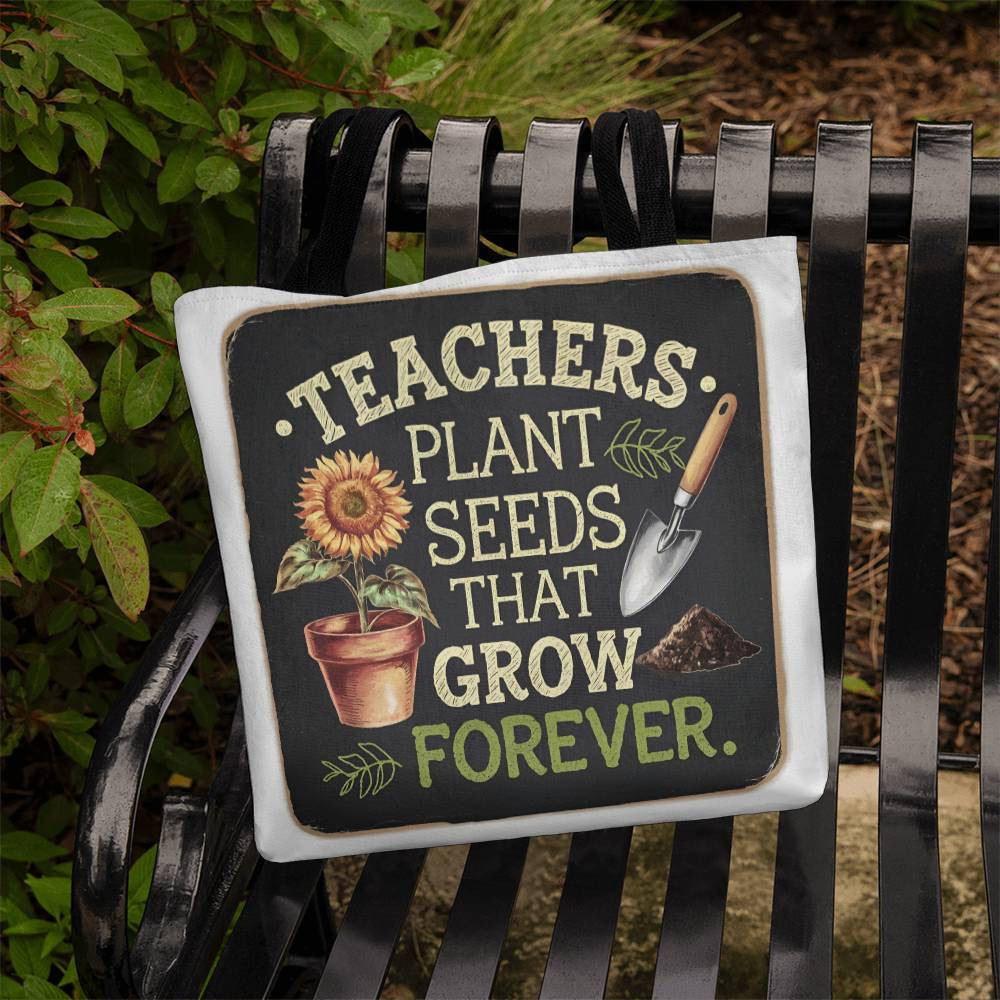 TEACHERS PLANT SEEDS THAT GROW FOREVER Classic Tote Bag