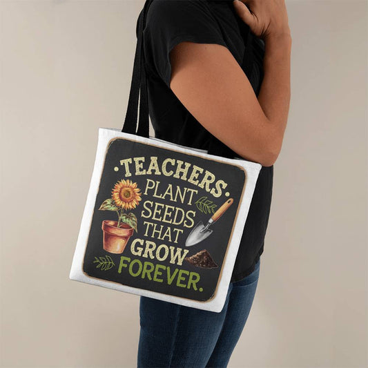 TEACHERS PLANT SEEDS THAT GROW FOREVER Classic Tote Bag