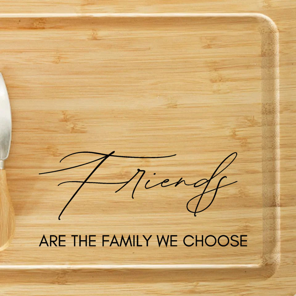 Friends Are the Family We Choose | Laser Engraved Bamboo Charcuterie Board