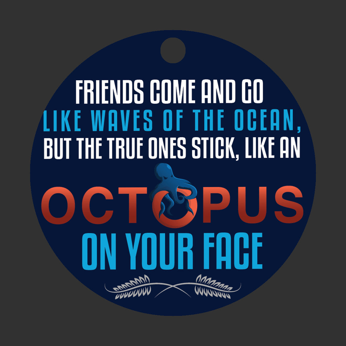 Friends Come and Go | Funny Octopus Ornement