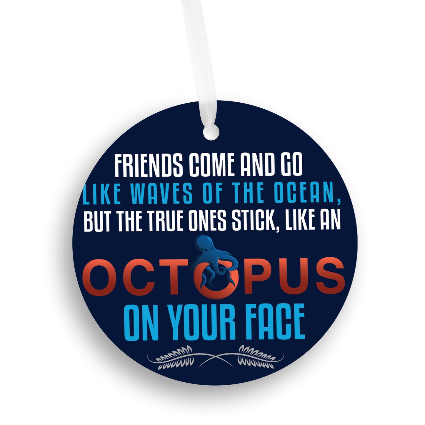 Friends Come and Go | Funny Octopus Ornement